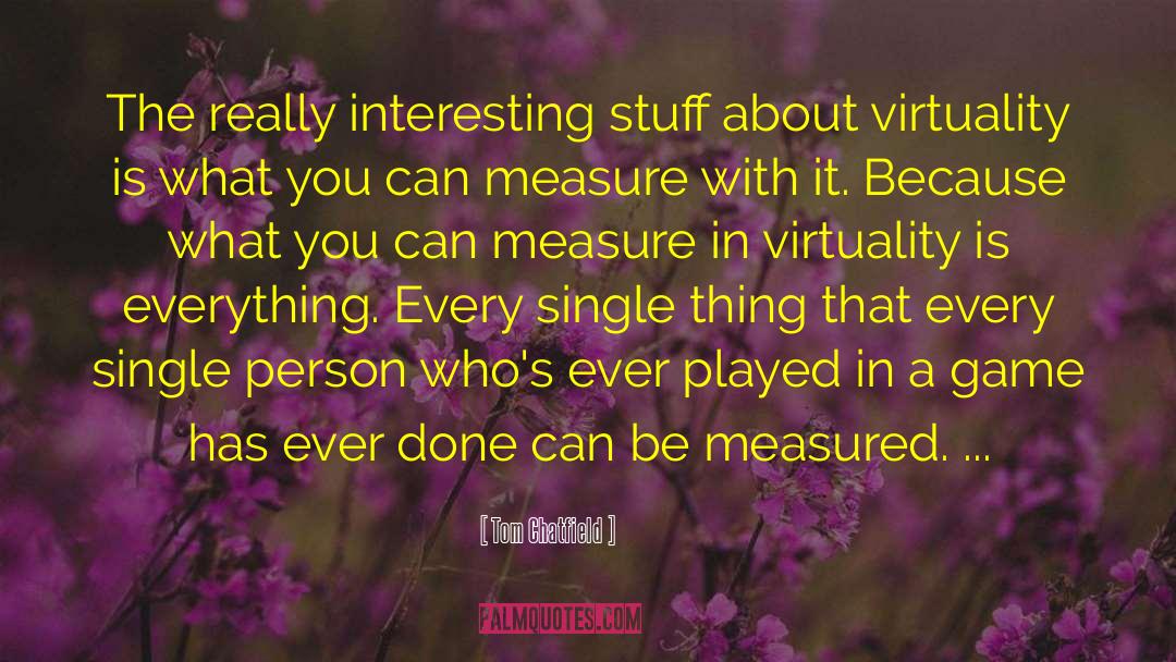 Tom Chatfield Quotes: The really interesting stuff about