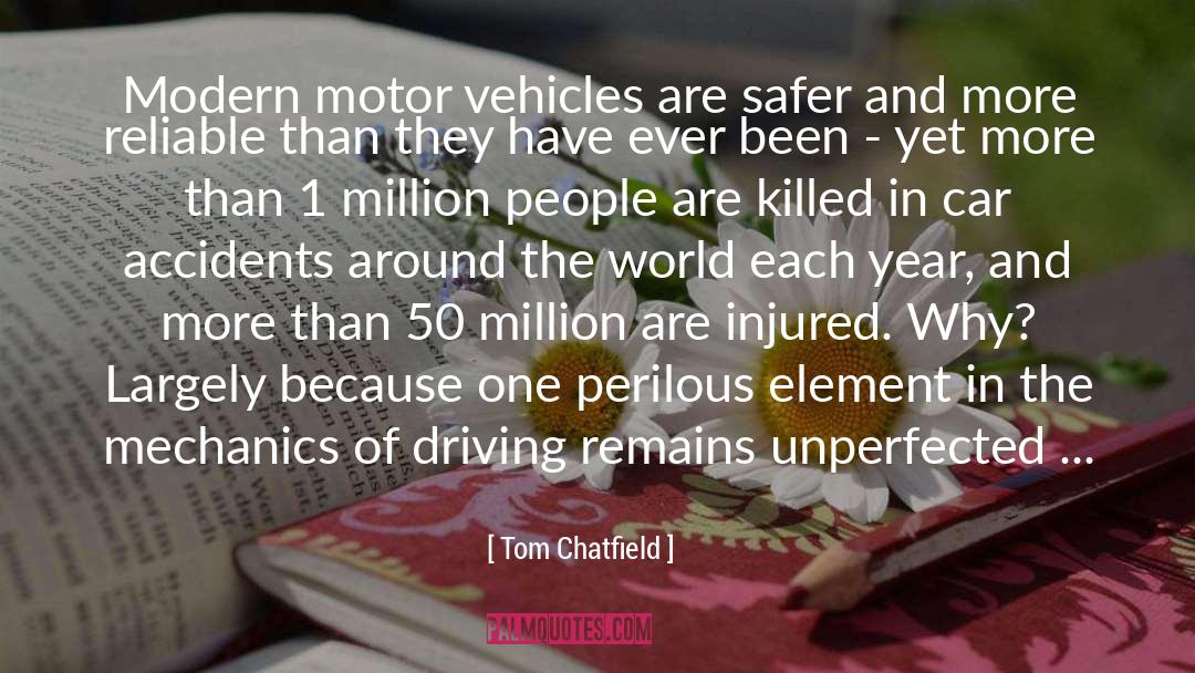 Tom Chatfield Quotes: Modern motor vehicles are safer