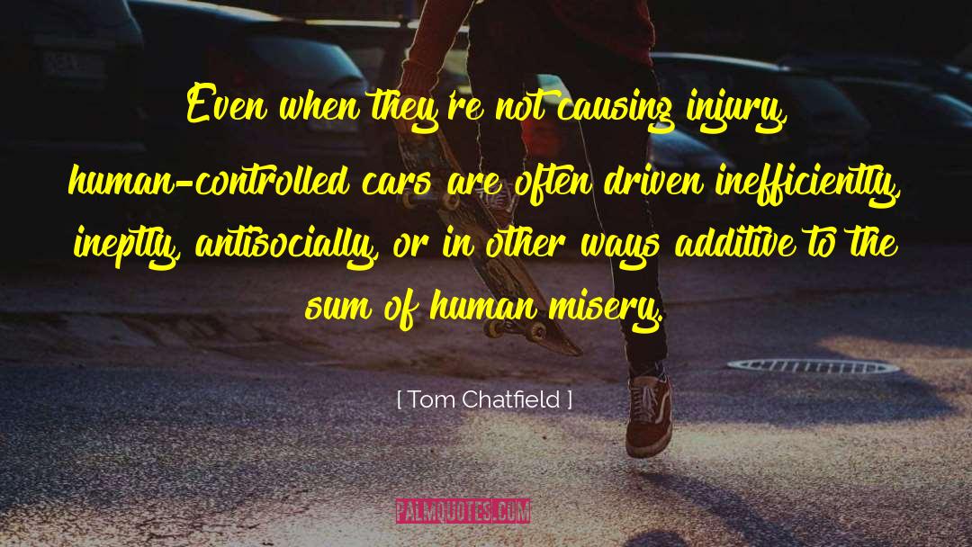 Tom Chatfield Quotes: Even when they're not causing