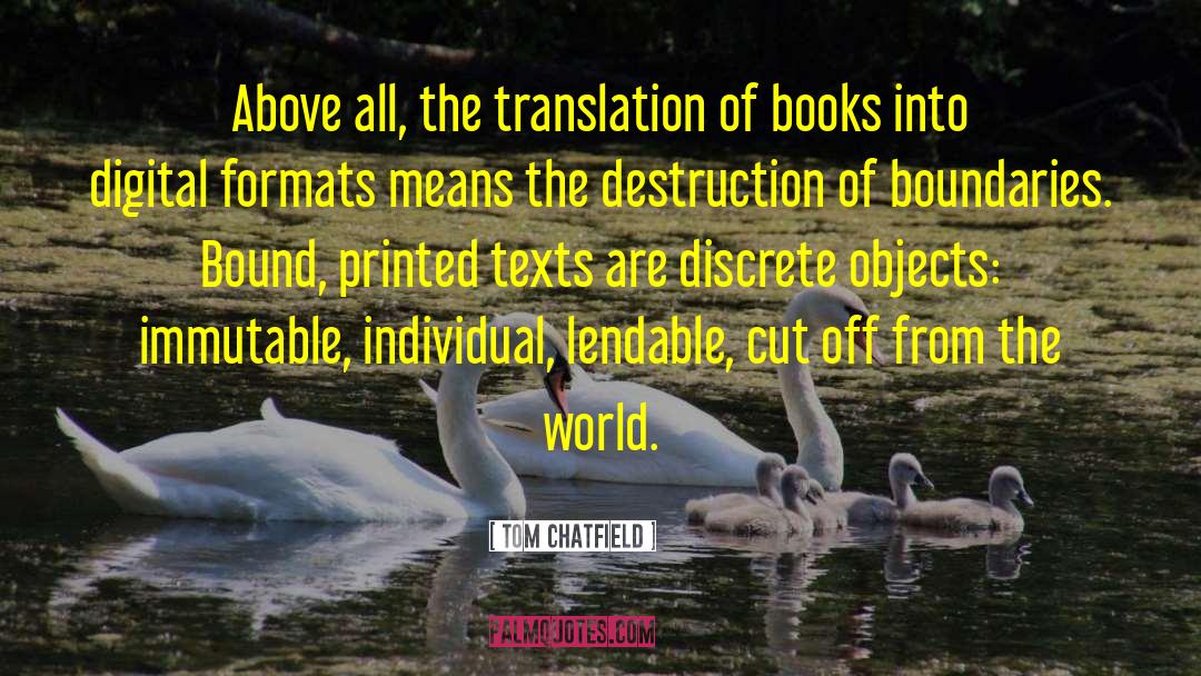 Tom Chatfield Quotes: Above all, the translation of