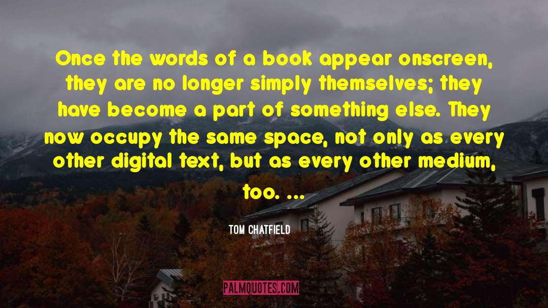 Tom Chatfield Quotes: Once the words of a