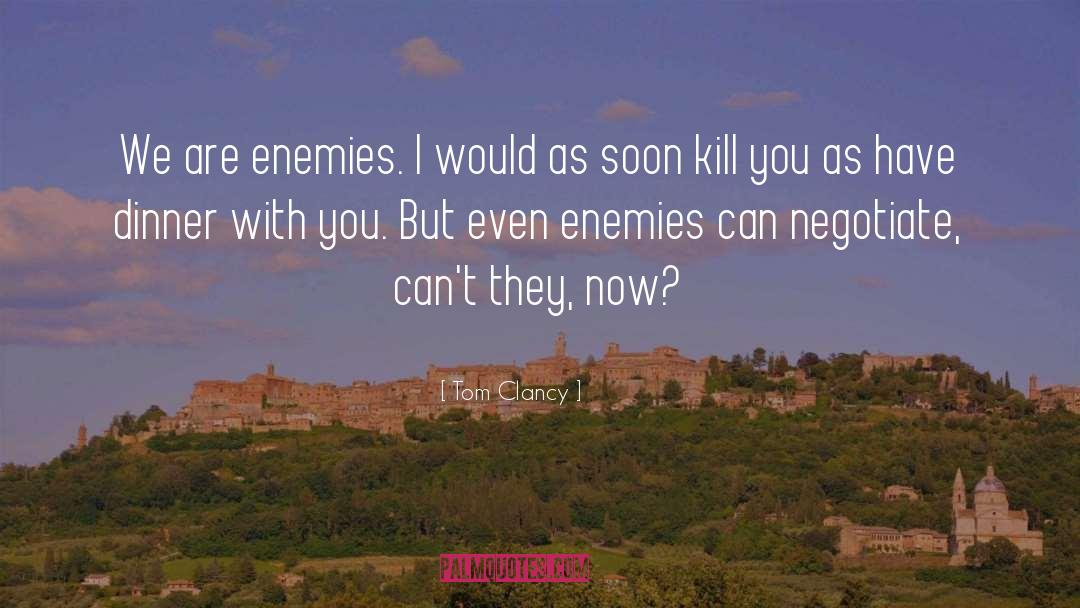 Tom Clancy Quotes: We are enemies. I would