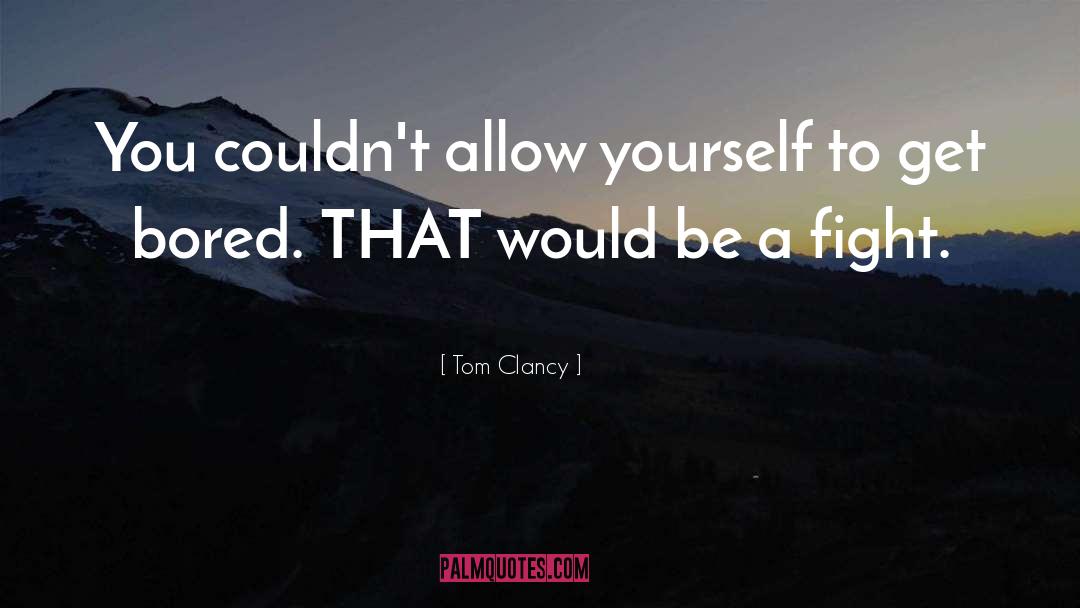 Tom Clancy Quotes: You couldn't allow yourself to