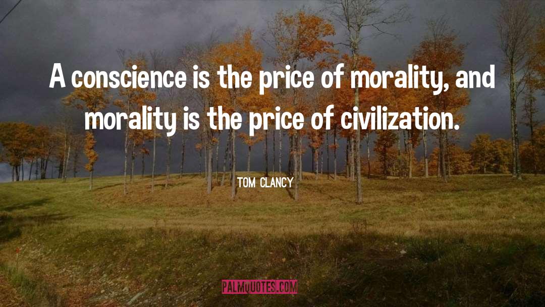 Tom Clancy Quotes: A conscience is the price