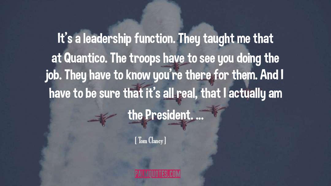 Tom Clancy Quotes: It's a leadership function. They