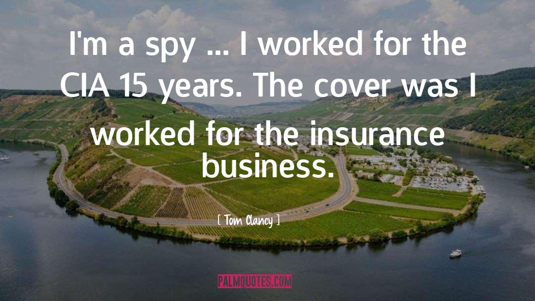 Tom Clancy Quotes: I'm a spy ... I