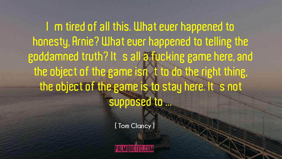 Tom Clancy Quotes: I'm tired of all this.