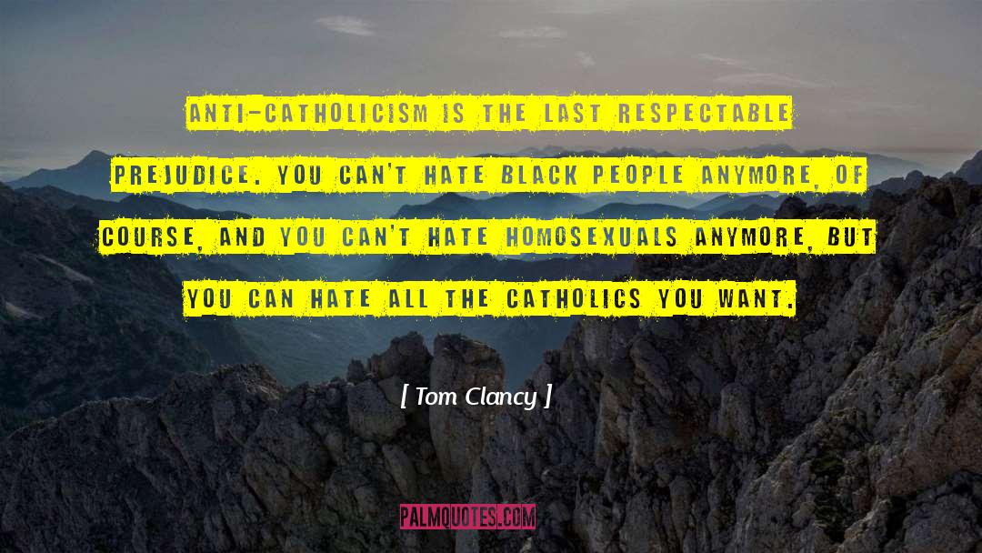 Tom Clancy Quotes: Anti-Catholicism is the last respectable