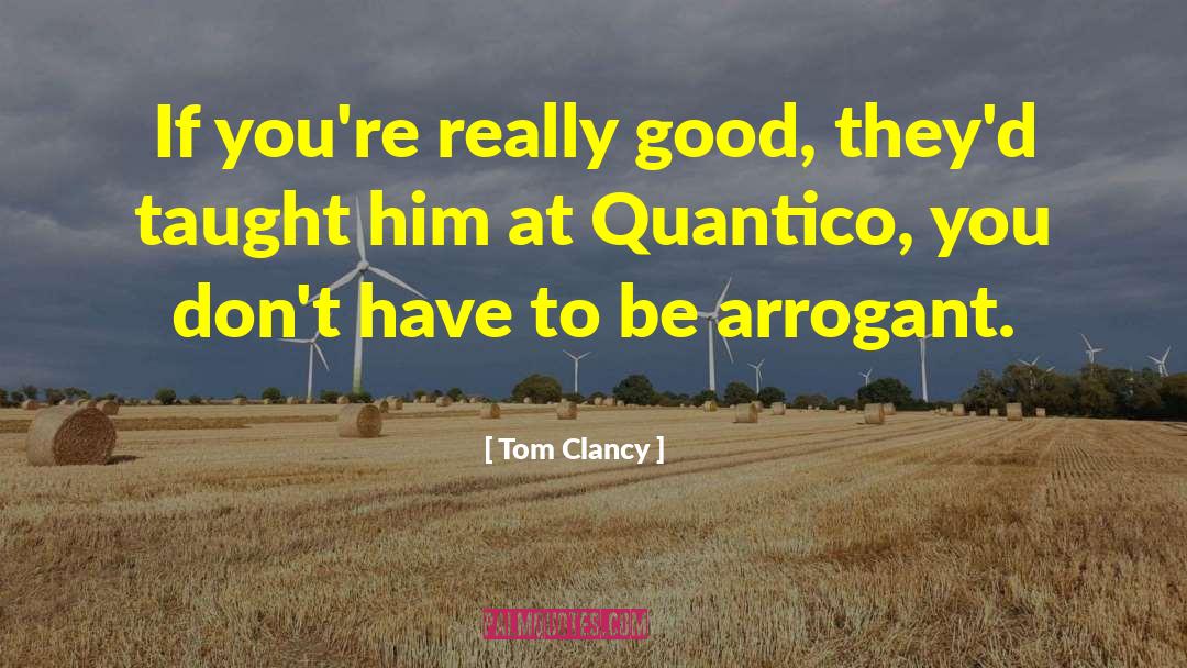 Tom Clancy Quotes: If you're really good, they'd
