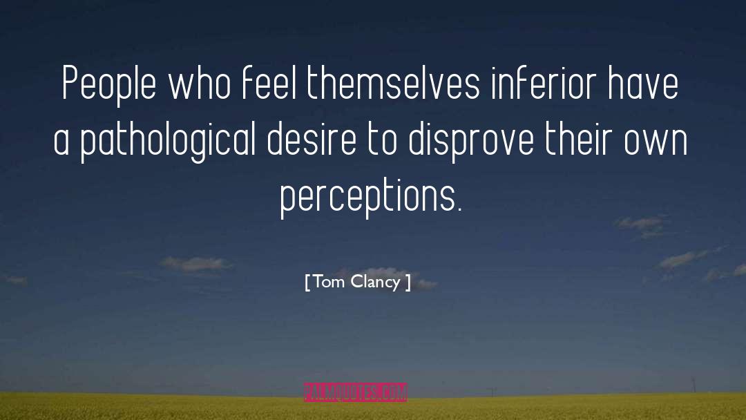 Tom Clancy Quotes: People who feel themselves inferior