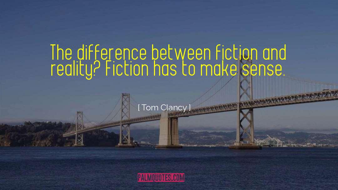 Tom Clancy Quotes: The difference between fiction and