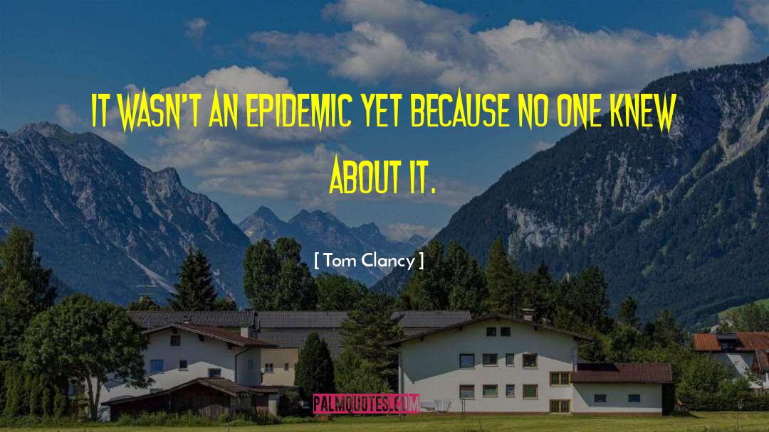 Tom Clancy Quotes: It wasn't an epidemic yet