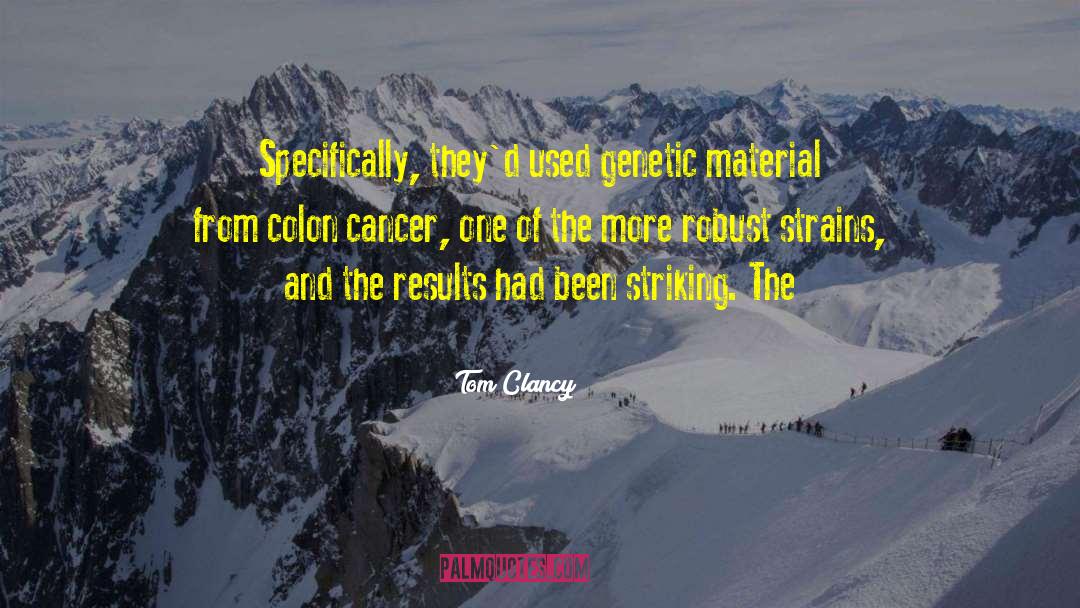 Tom Clancy Quotes: Specifically, they'd used genetic material