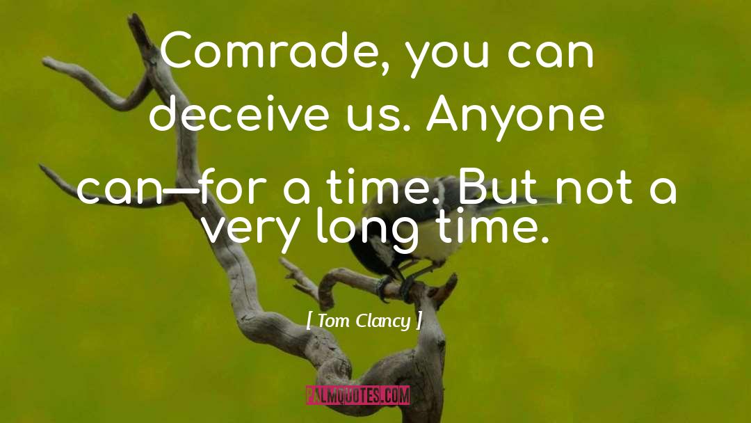 Tom Clancy Quotes: Comrade, you can deceive us.