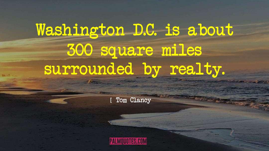 Tom Clancy Quotes: Washington D.C. is about 300