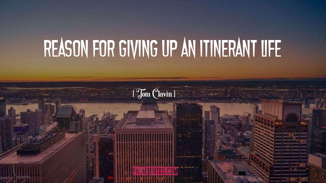 Tom Clavin Quotes: reason for giving up an