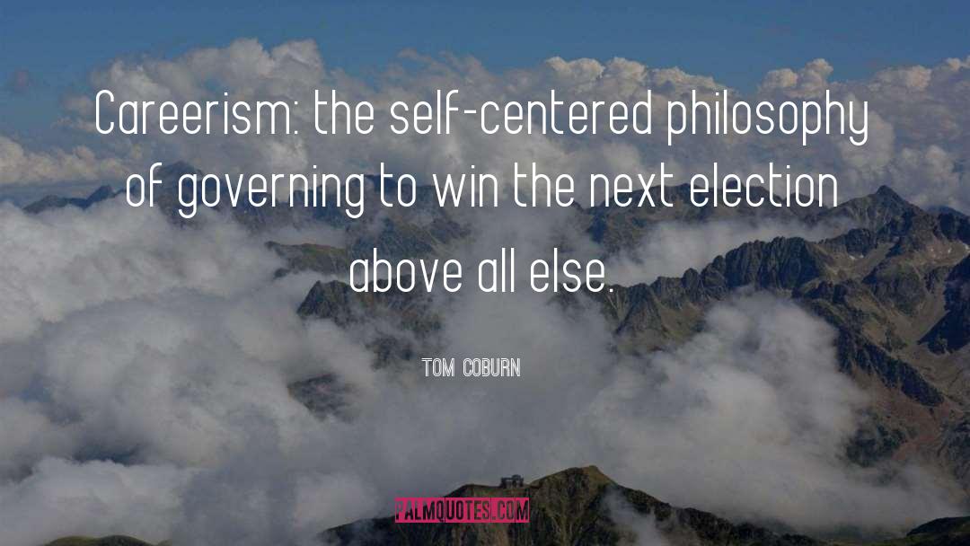 Tom Coburn Quotes: Careerism: the self-centered philosophy of