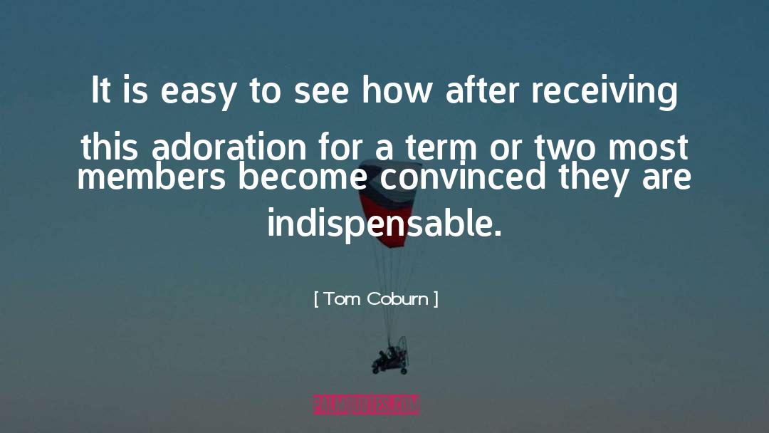 Tom Coburn Quotes: It is easy to see