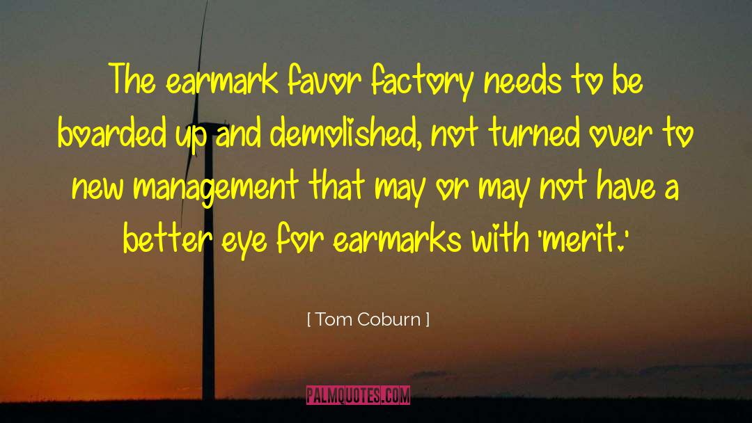 Tom Coburn Quotes: The earmark favor factory needs