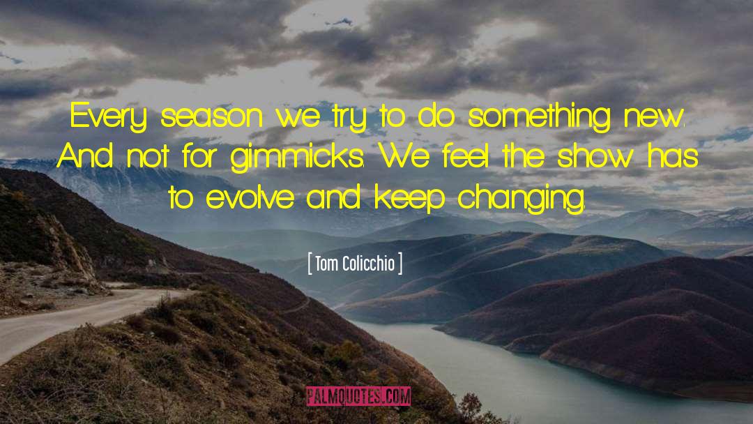 Tom Colicchio Quotes: Every season we try to