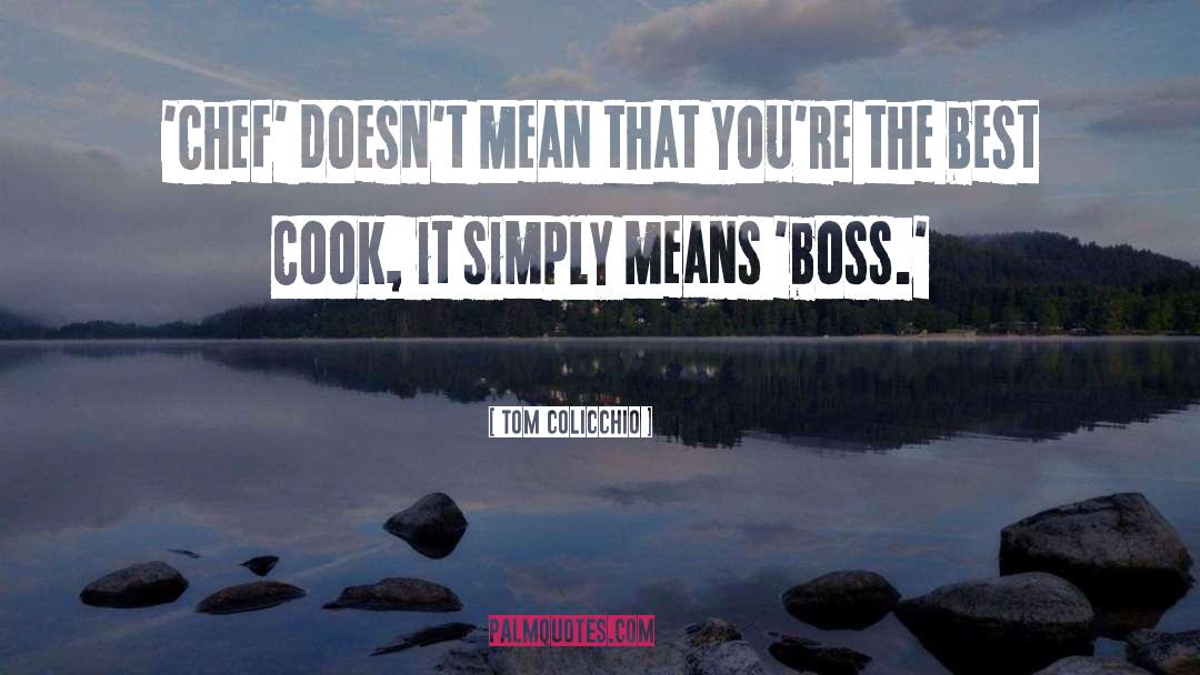 Tom Colicchio Quotes: 'Chef' doesn't mean that you're