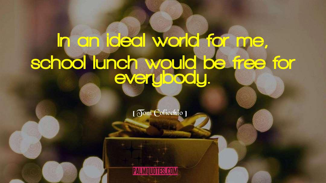 Tom Colicchio Quotes: In an ideal world for