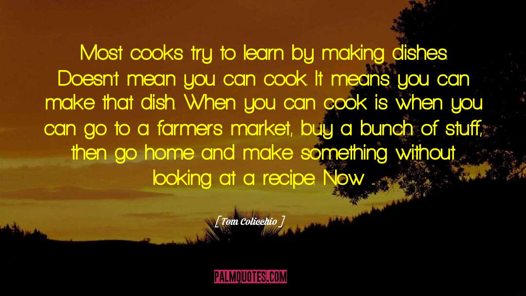 Tom Colicchio Quotes: Most cooks try to learn