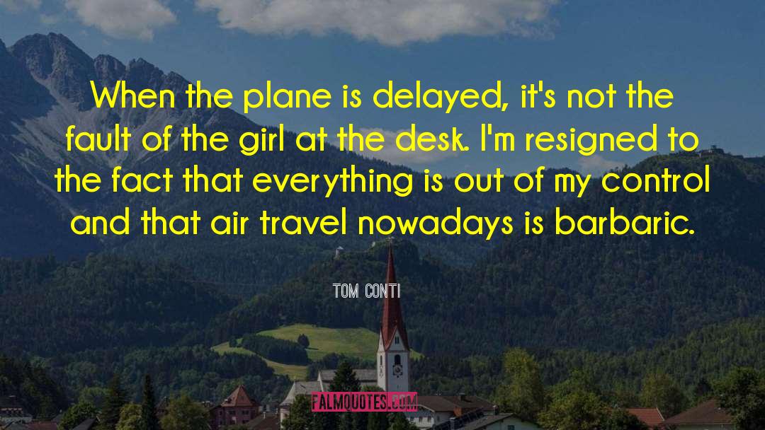 Tom Conti Quotes: When the plane is delayed,