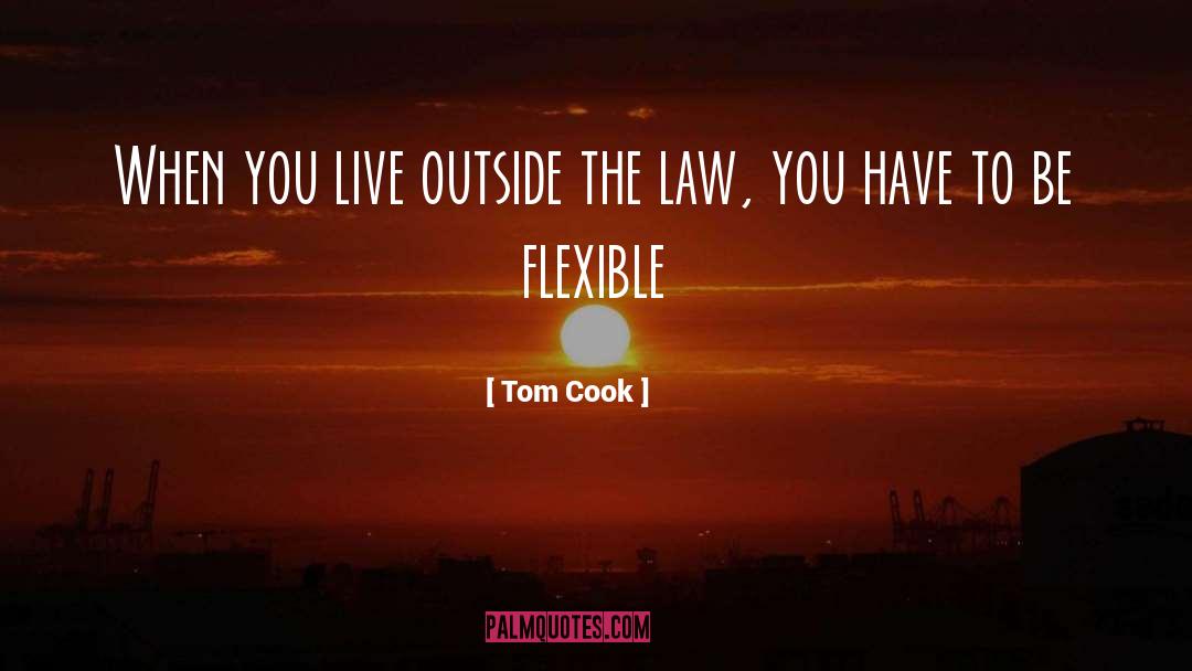 Tom Cook Quotes: When you live outside the