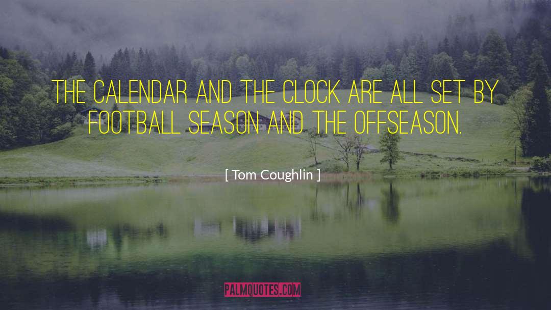Tom Coughlin Quotes: The calendar and the clock