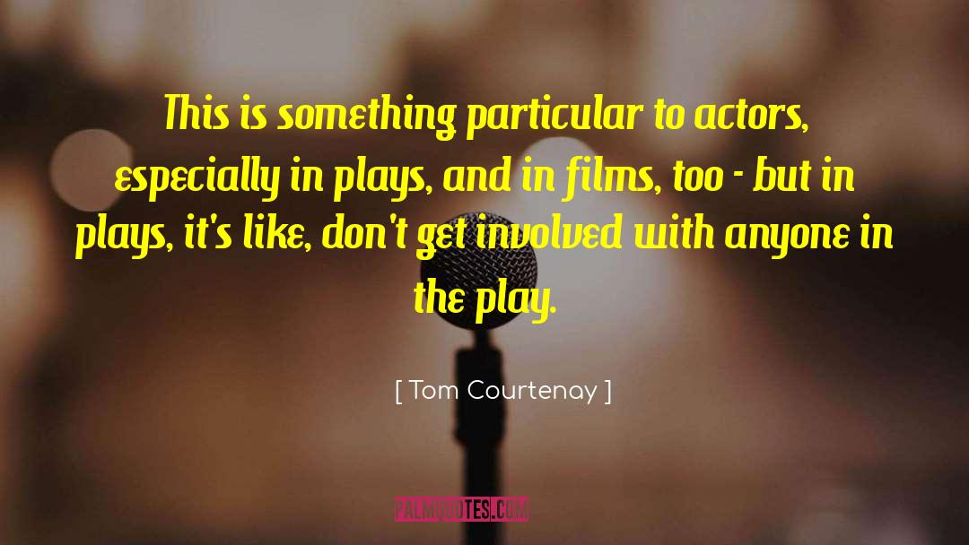 Tom Courtenay Quotes: This is something particular to