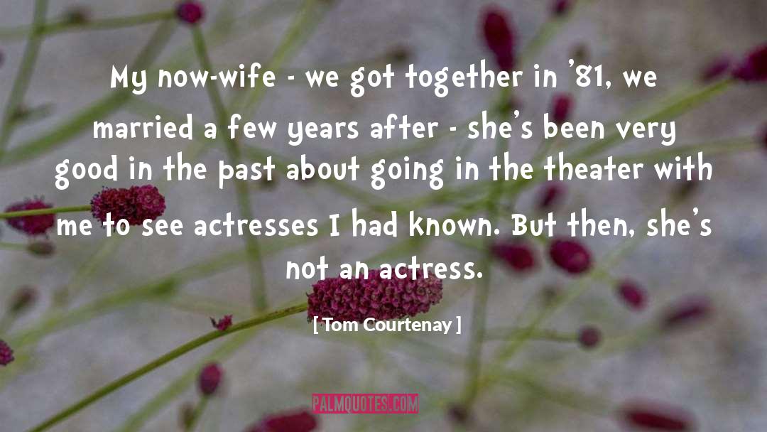 Tom Courtenay Quotes: My now-wife - we got