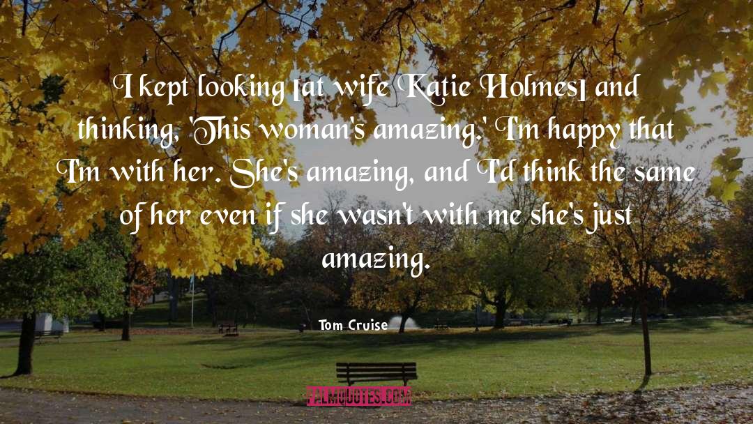 Tom Cruise Quotes: I kept looking [at wife