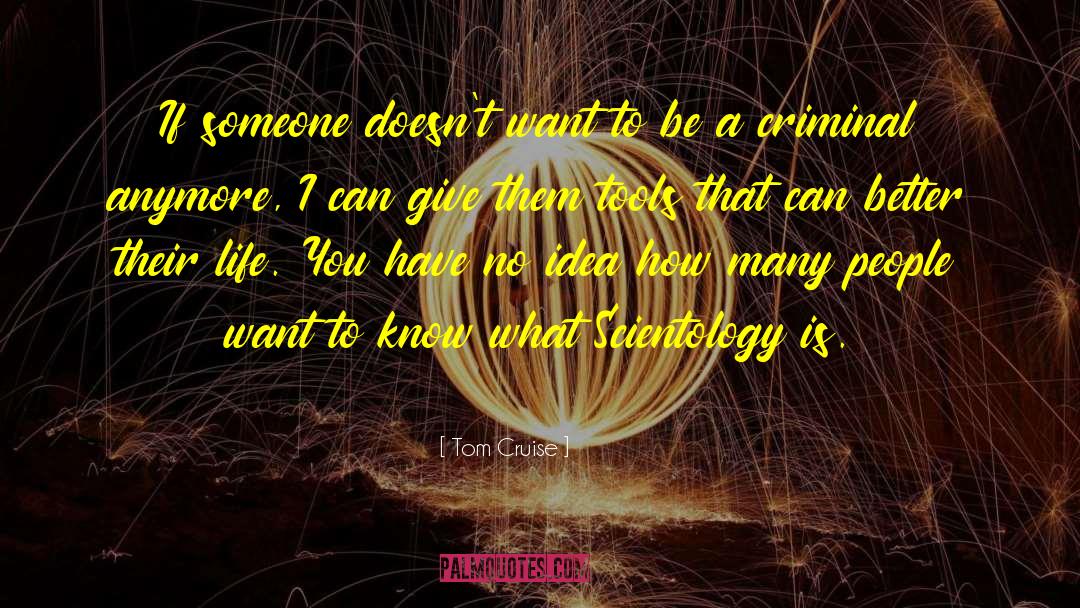 Tom Cruise Quotes: If someone doesn't want to