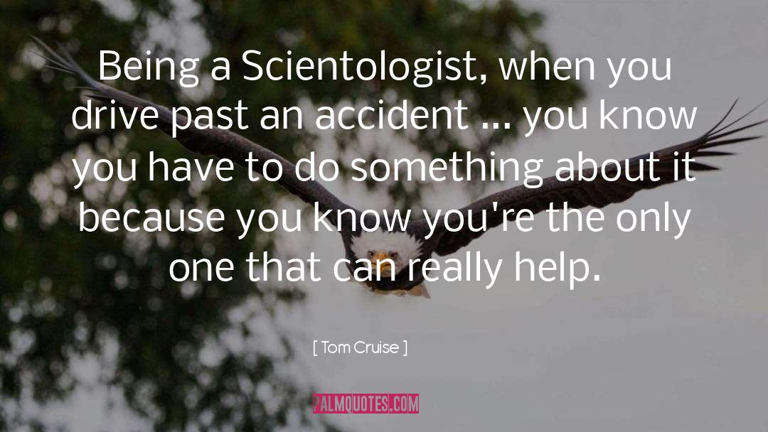 Tom Cruise Quotes: Being a Scientologist, when you