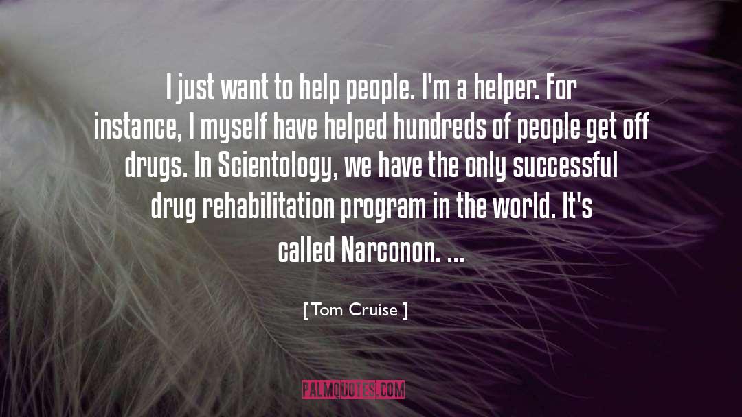 Tom Cruise Quotes: I just want to help