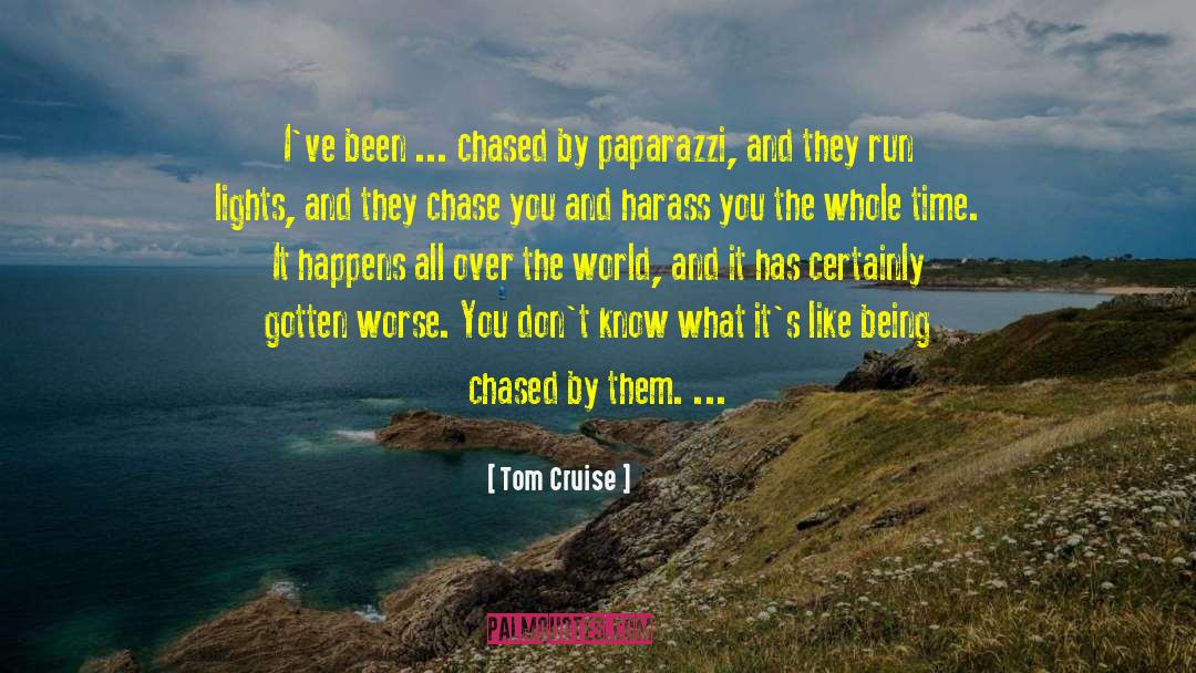 Tom Cruise Quotes: I've been ... chased by