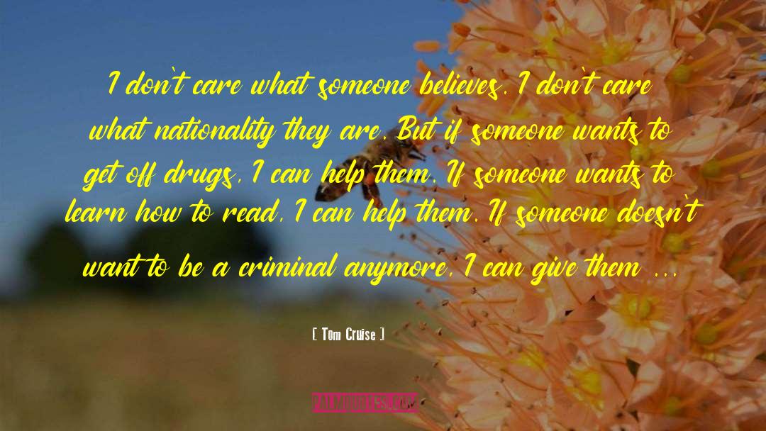 Tom Cruise Quotes: I don't care what someone