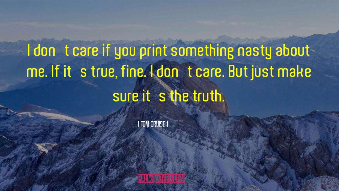 Tom Cruise Quotes: I don't care if you