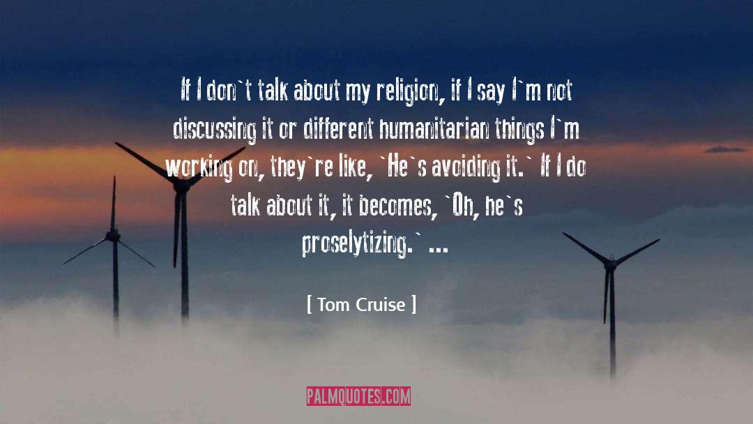 Tom Cruise Quotes: If I don't talk about