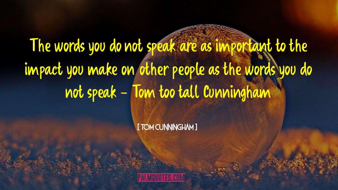Tom Cunningham Quotes: The words you do not