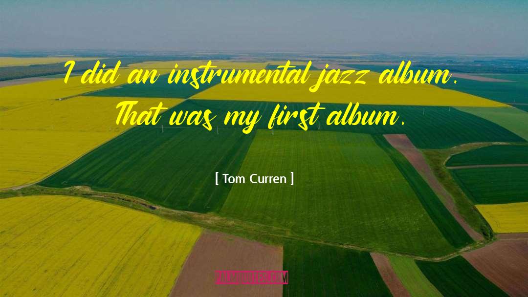 Tom Curren Quotes: I did an instrumental jazz