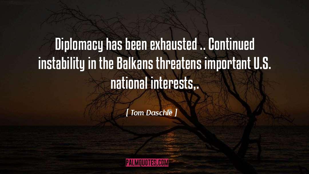 Tom Daschle Quotes: Diplomacy has been exhausted ..