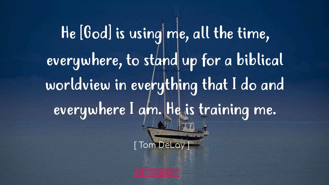 Tom DeLay Quotes: He [God] is using me,