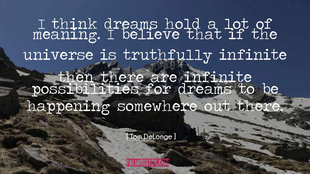 Tom DeLonge Quotes: I think dreams hold a