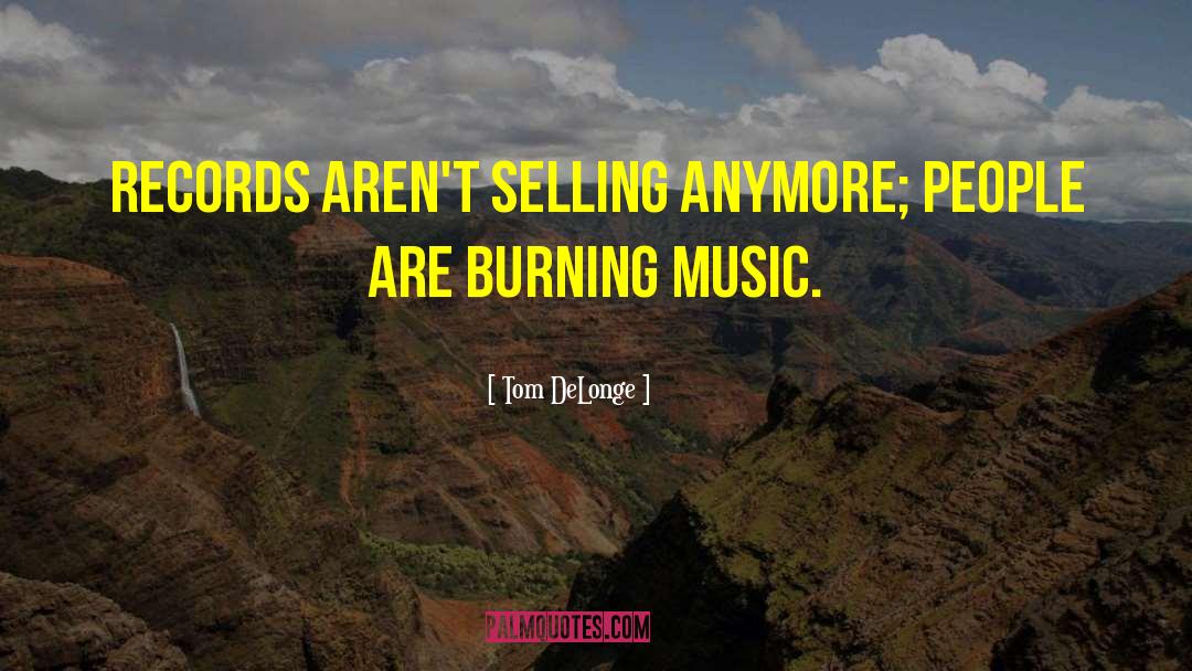 Tom DeLonge Quotes: Records aren't selling anymore; people