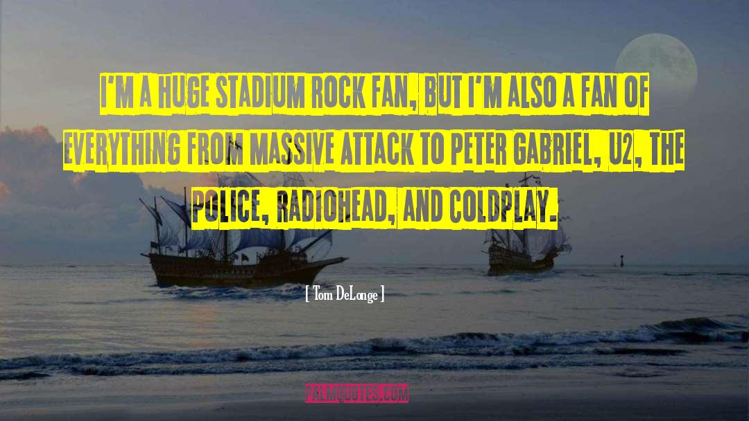Tom DeLonge Quotes: I'm a huge stadium rock