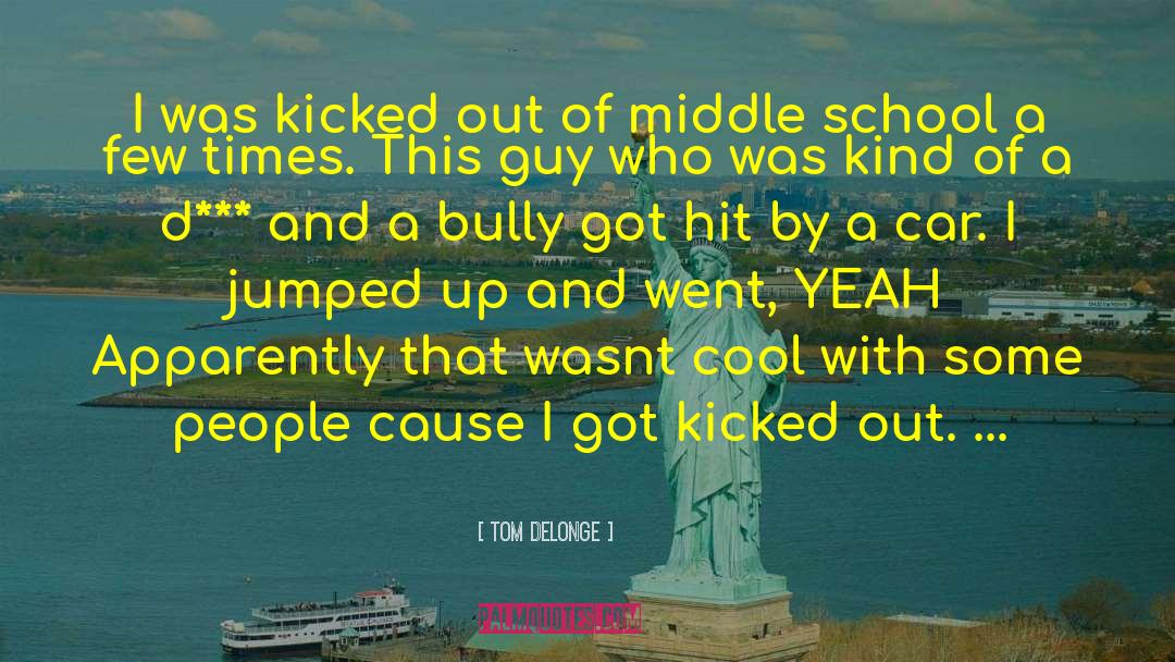 Tom DeLonge Quotes: I was kicked out of
