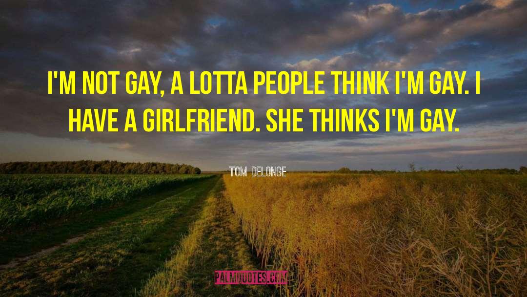 Tom DeLonge Quotes: I'm not gay, a lotta