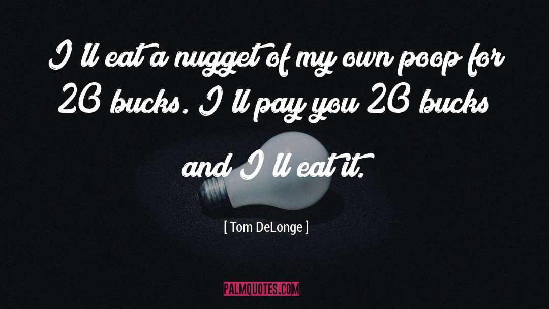 Tom DeLonge Quotes: I'll eat a nugget of
